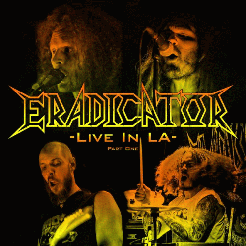 Eradicator : Live in LA, Pt. 1